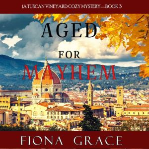Aged for Mayhem (A Tuscan Vineyard Cozy MysteryBook 3
, Fiona Grace