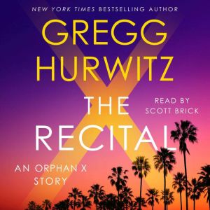 The Recital: A Joey Morales (and Orphan X and Tommy Stojack and Candy McClure and Aragon Urrea) Short Story, Gregg Hurwitz