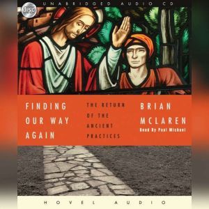 Finding Our Way Again: The Return of the Ancient Practices, Brian McLaren