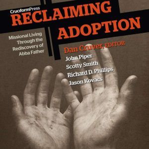 Reclaiming Adoption: Missional Living Through the Rediscovery of Abba Father, Jason Younger