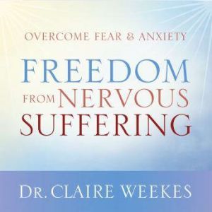 Freedom from Nervous Suffering, Claire Weekes