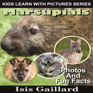 Marsupials: Photos and Fun Facts for Kids, Isis Gaillard
