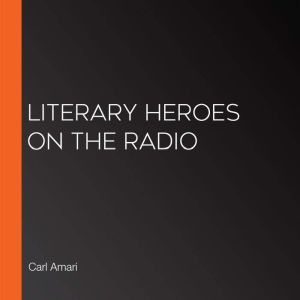 Literary Heroes on the Radio, Carl Amari