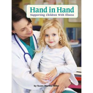 Hand in Hand: Supporting Children with Illness, Susan Martins Miller