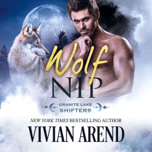 Wolf Nip: Granite Lake Wolves #6, Vivian Arend