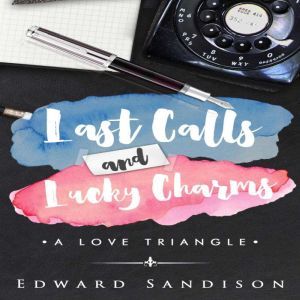 Last Calls and Lucky Charms: A Love Triangle, Edward Sandison