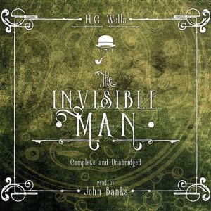 The Invisible Man: A Grotesque Romance, H.G. Wells