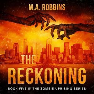 The Reckoning: Book Five in the Zombie Uprising Series, M.A. Robbins