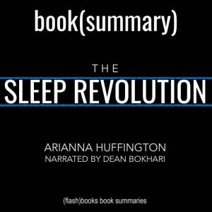 The Sleep Revolution by Arianna Huffington - Book Summary: Transforming Your Life, One Night at a Time, FlashBooks
