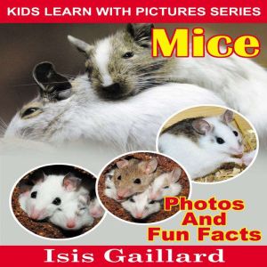 Mice: Photos and Fun Facts for Kids, Isis Gaillard