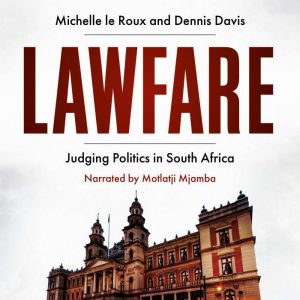 Lawfare: Judging Politics in South Africa, Michelle le Roux