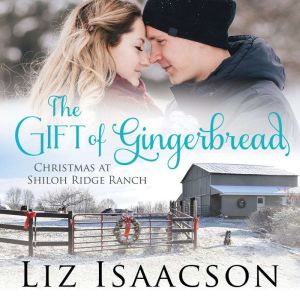 The Gift of Gingerbread: Glover Family Saga & Christian Romance, Liz Isaacson