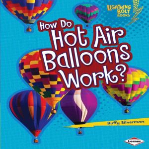 How Do Hot Air Balloons Work?, Buffy Silverman