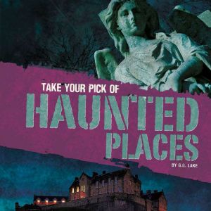 Take Your Pick of Haunted Places, G.G. Lake