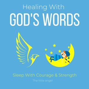 Healing With God's Words - Sleep With Courage & Strength: Bible verses, Healing scriptures, Regain confidence trust in life, enduring faith, Powerful daily devotion, Overcome obstacles challenges, Think and Bloom