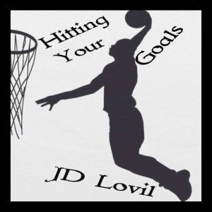 Hitting Your Goals, JD Lovil
