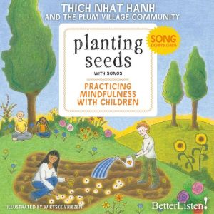 Planting Seeds: Practicing Mindfulness with Children, Thich Nhat Hanh