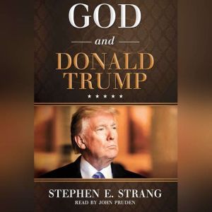 God and Donald Trump, Stephen E. Strang
