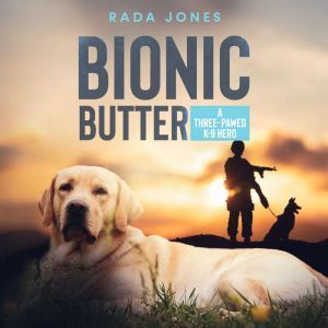 Bionic Butter: A Three-Pawed K-9 Hero, Rada Jones