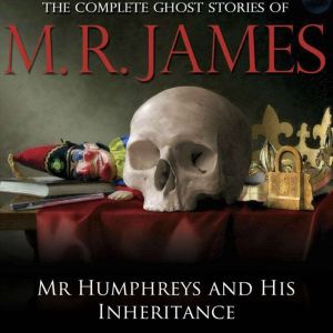 Mr. Humphreys and His Inheritance, M.R. James