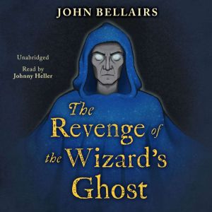 The Revenge of the Wizard's Ghost, John Bellairs