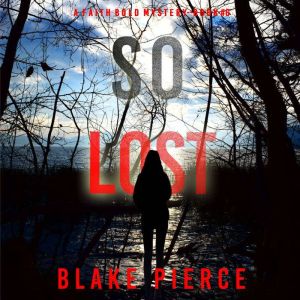 So Lost (A Faith Bold FBI Suspense ThrillerBook Six: Digitally narrated using a synthesized voice, Blake Pierce
