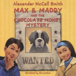 Max and Maddy and the Chocolate Money Mystery, Alexander McCall Smith
