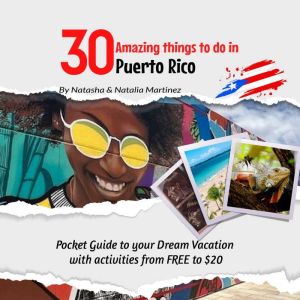 30 Amazing things to do in Puerto Rico: Pocket Guide to your Dream Vacation with activities from FREE to $20, Natasha Martinez