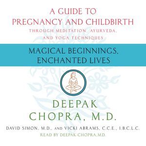 Magical Beginnings, Enchanted Lives, Deepak Chopra, M.D.