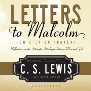 Letters to Malcolm: Chiefly on Prayer, C. S.  Lewis
