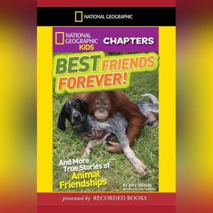 National Geographic Kids Chapters: Best Friends Forever: And More True Stories of Animal Friendships, Amy Shields