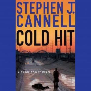 Cold Hit: A Shane Scully Novel, Stephen J. Cannell