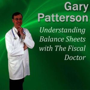 Understanding Balance Sheets with The Fiscal Doctor, Gary Patterson