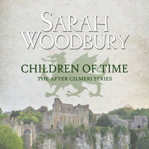 Children of Time: The After Cilmeri Series, Sarah Woodbury