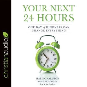 Your Next 24 Hours: One Day of Kindness Can Change Everything, Hal Donaldson