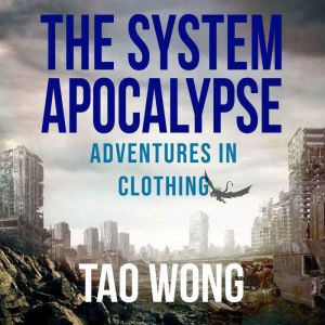 Adventures in Clothing: A System Apocalypse Short Story, Tao Wong