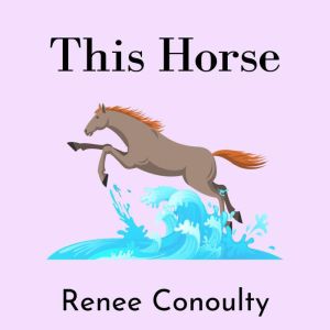 This Horse, Renee Conoulty
