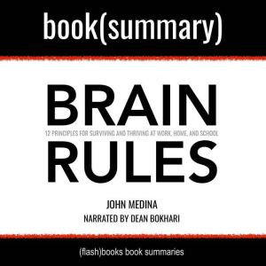Brain Rules by John Medina - Book Summary: 12 Principles for Surviving and Thriving at Work, Home, and School, FlashBooks