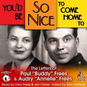 Youd Be So Nice to Come Home To: The Letters of Paul Buddy Frees and Annelle Frees, Paul Frees; Annelle Frees