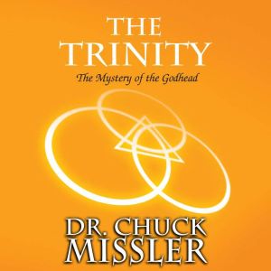 The Trinity: The Mystery of the Godhead, Chuck Missler