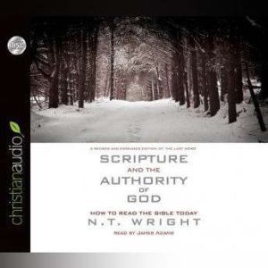 Scripture and the Authority of God: How to Read the Bible Today, N. T. Wright