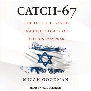 Catch-67: The Left, the Right, and the Legacy of the Six-Day War, Micah Goodman