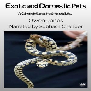 Exotic And Domestic Pets: A Calming Influence In A Stressful Life..., Owen Jones