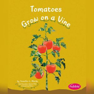 Tomatoes Grow on a Vine, Mari Schuh