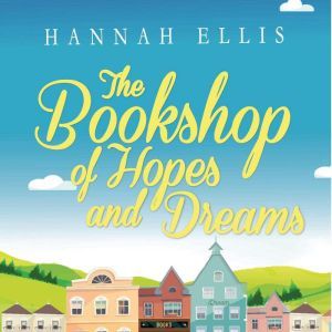 The Bookshop of Hopes and Dreams, Hannah Ellis