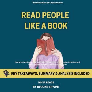 Summary: Read People Like a Book: How to Analyze, Understand, and Predict Peoples Emotions, Thoughts, Intentions, and Behaviors: How to Be More Likable and Charismatic, Book 9 By Patrick King: Key Takeaways, Summary and Analysis, Brooks Bryant