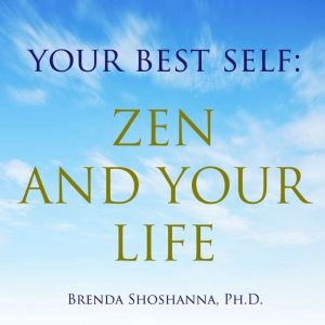 Your Best Self: Zen and Your Life, Brenda Shoshanna