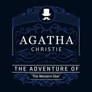 The Adventure of The Western Star (Part of the Hercule Poirot Series), Agatha Christie