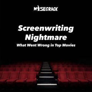 Screenwriting Nightmare: What Went Wrong in Top Movies, Wisecrack