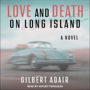 Love and Death on Long Island: A Novel, Gilbert Adair